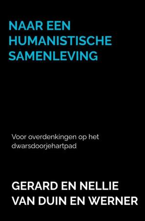 Naar een humanistische samenleving - Gerard En Nellie Van Duin en Werner Naar een humanistische samenleving - Gerard En Nellie Van Duin en Werner