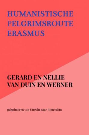 Humanistische pelgrimsroute Erasmus - Gerard En Nellie Van Duin en Werner Humanistische pelgrimsroute Erasmus - Gerard En Nellie Van Duin en Werner