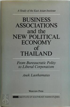 Business Associations And The New Political Economy Of Thailand - Anek Laothamatas