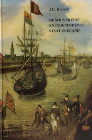 De souvereine en independente staat Zeeland - J.H. Kluiver