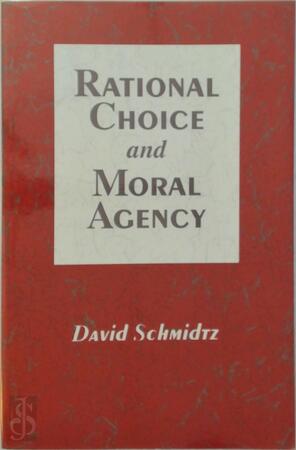 Rational Choice and Moral Agency - David Schmidtz
