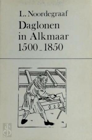Daglonen in alkmaar 1500-1850 - Noordegraaf