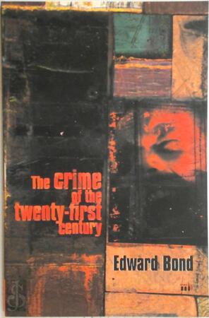 The Crime of the Twenty-first Century - Edward Bond