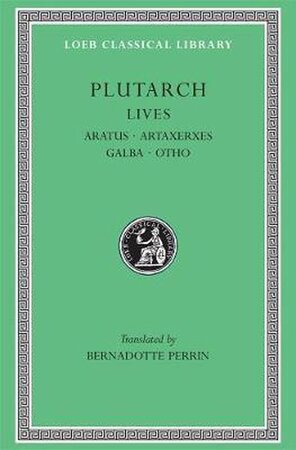 Plutarch's Lives Volume XI: Aratus. Artaxerxes. Galba. Otho and a General Index - Plutarch