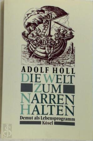 Die Welt zum Narren halten - Adolf Holl Die Welt zum Narren halten - Adolf Holl