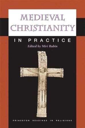 Medieval Christianity in Practice - Miri Rubin Medieval Christianity in Practice - Miri Rubin