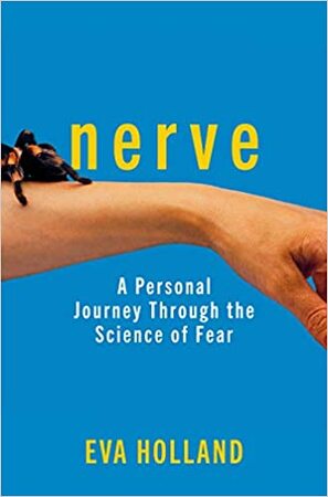 Nerve: a personal journey through the science of fear - Eva Holland Nerve: a personal journey through the science of fear - Eva Holland
