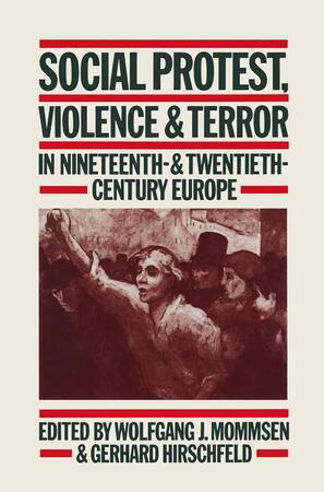 Social Protest, Violence and Terror in Nineteenth- and Twentieth-century Europe - Wolfgang J. Mommsen, Gerhard Hirschfeld Social Protest, Violence and Terror in Nineteenth- and Twentieth-century Europe - Wolfgang J. Mommsen, Gerhard Hirschfeld