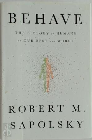 Behave: The Biology of Humans at Our Best and Worst - Robert M. Sapolsky Behave: The Biology of Humans at Our Best and Worst - Robert M. Sapolsky