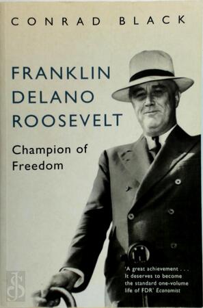 Franklin Delano Roosevelt: Champion of Freedom - Conrad Black
