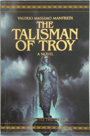 The Talisman of Troy: Heroes of the death - Valerio Manfredi The Talisman of Troy: Heroes of the death - Valerio Manfredi