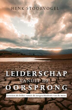 Leiderschap vanuit de oorsprong - Henk Stoorvogel Leiderschap vanuit de oorsprong - Henk Stoorvogel