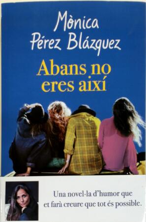 Abans no eres així - Mònica Pérez Blázquez Abans no eres així - Mònica Pérez Blázquez