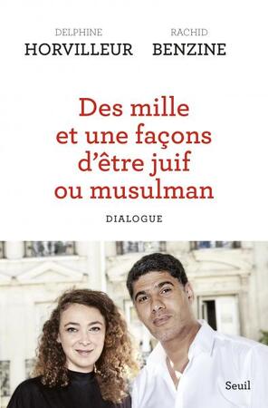 Des mille et une façons d'être juif ou musulman - Delphine Horvilleur, Rachid Benzine