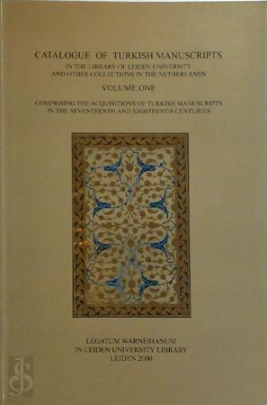 Catalogue of Turkish Manuscripts in the Library of Leiden University and Other Collections in the Netherlands vol. 1 - Leiden University Library