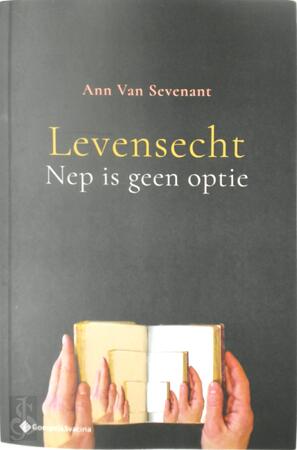 Levensecht. Nep is geen optie - Ann Van Sevenant Levensecht. Nep is geen optie - Ann Van Sevenant