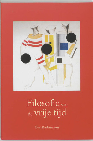 Filosofie van de vrije tijd - Luc Rademakers Filosofie van de vrije tijd - Luc Rademakers