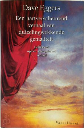 Een hartverscheurend verhaal van duizelingwekkende genialiteit - Dave Eggers Een hartverscheurend verhaal van duizelingwekkende genialiteit - Dave Eggers