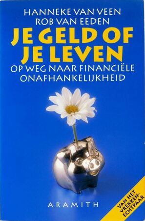 Je geld of je leven - op weg naar financiële onafhankelijkheid - Hanneke van Veen, Rob van Eeden Je geld of je leven - op weg naar financiële onafhankelijkheid - Hanneke van Veen, Rob van Eeden