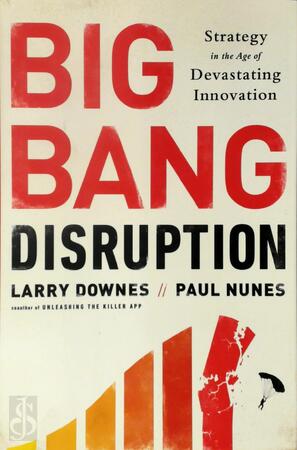 Big Bang Disruption - Larry Downes