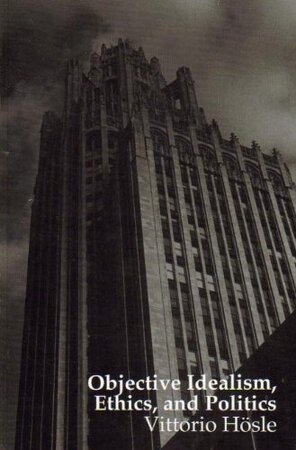 Objective Idealism, Ethics, and Politics - Vittorio Hösle