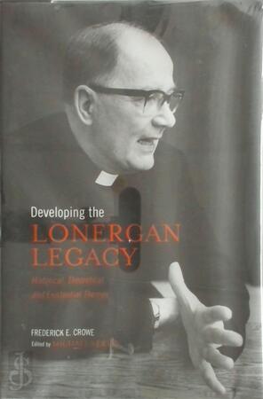 Developing the Lonergan Legacy - Frederick E. Crowe