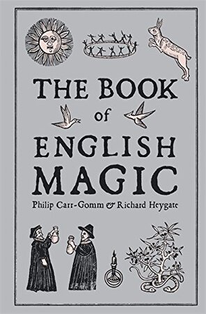 The Book of English Magic - Philip Carr-Gomm, Richard Heygate The Book of English Magic - Philip Carr-Gomm, Richard Heygate