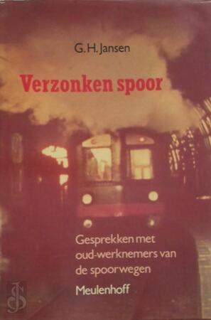 Verzonken spoor: Gesprekken met oud-werknemers van de spoorwegen - G.H. Jansen Verzonken spoor: Gesprekken met oud-werknemers van de spoorwegen - G.H. Jansen