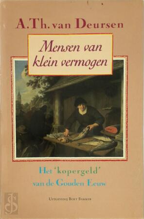 Mensen van klein vermogen: het kopergeld van de Gouden Eeuw - A. Th. van Deursen