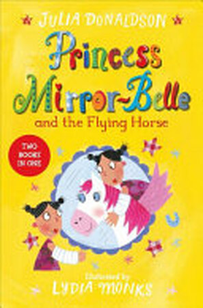 Princess Mirror-Belle and the Flying Horse - Julia Donaldson Princess Mirror-Belle and the Flying Horse - Julia Donaldson
