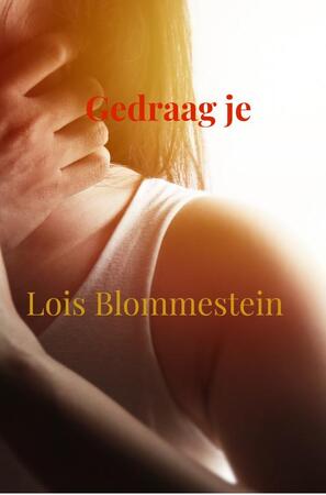 Gedraag je - Lois Blommestein Gedraag je - Lois Blommestein