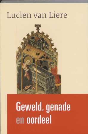 Geweld, genade en oordeel - Lucien van Liere