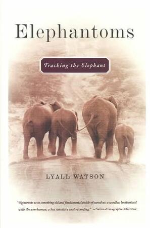 Elephantoms - Tracking the Elephant - Lyall Watson