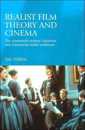 Realist Film Theory and Cinema - Ian Aitken