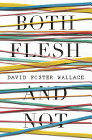 Both Flesh and Not - David Foster Wallace