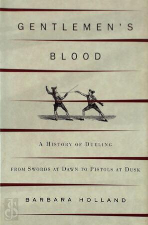Gentlemen's Blood - A history of Dueling - Barbara Holland