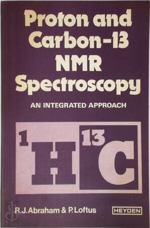 Proton and Carbon-13 NMR Spectroscopy - Raymond John Abraham, P. Loftus