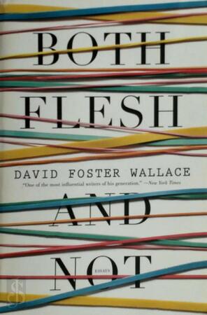 Both Flesh and Not - David Foster Wallace