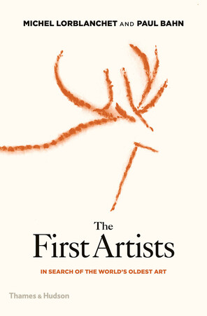First artists: in search of the world's oldest art - Michel Lorblanchet, Paul Bahn First artists: in search of the world's oldest art - Michel Lorblanchet, Paul Bahn