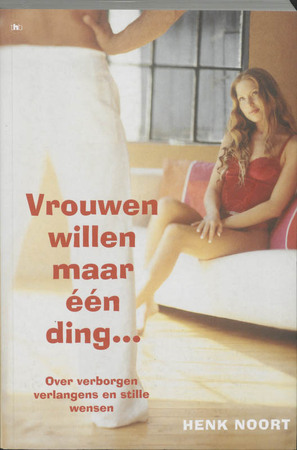 Vrouwen willen maar een ding ... - H. Noort