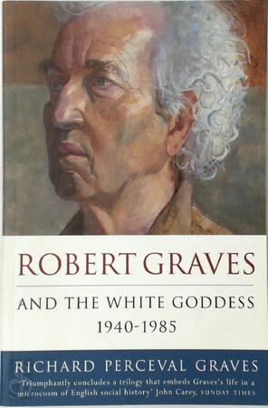 Robert Graves and the White Goddess - Richard Perceval Graves