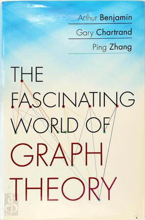 The Fascinating World of Graph Theory - Arthur Benjamin, Gary Chartrand, Ping Zhang