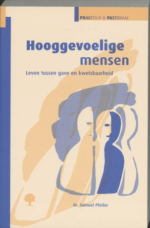 Hooggevoelige mensen - Samuel Pfeifer Hooggevoelige mensen - Samuel Pfeifer