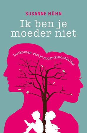 Ik ben je moeder niet - Susanne Hühn Ik ben je moeder niet - Susanne Hühn