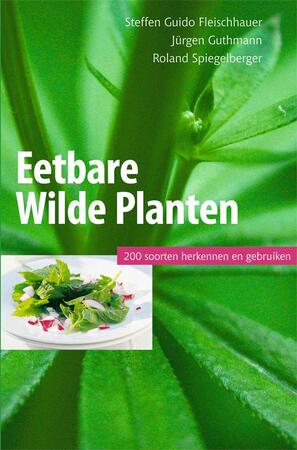 Eetbare wilde planten, 200 soorten herkennen en gebruiken - Steffen Guido Fleischhauer, Jurgen Guthmann, Roland Spiegelberger Eetbare wilde planten, 200 soorten herkennen en gebruiken - Steffen Guido Fleischhauer, Jurgen Guthmann, Roland Spiegelberger
