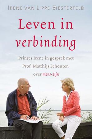 Leven in verbinding - Irene van Lippe-Biesterfeld, Matthijs Schouten Leven in verbinding - Irene van Lippe-Biesterfeld, Matthijs Schouten