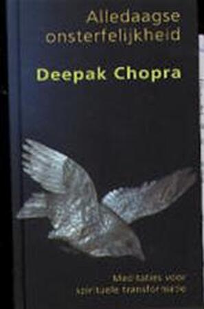 Alledaagse onsterfelijkheid - Deepak Chopra Alledaagse onsterfelijkheid - Deepak Chopra
