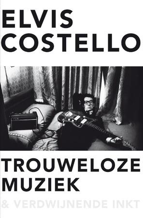 Trouweloze muziek en verdwijnende inkt - Elvis Costello Trouweloze muziek en verdwijnende inkt - Elvis Costello
