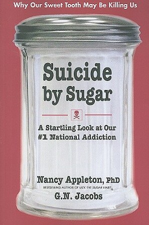 Suicide By Sugar - Ph.D. Nancy Appleton, G. N. Jacobs Suicide By Sugar - Ph.D. Nancy Appleton, G. N. Jacobs