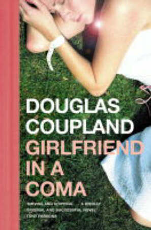 Girlfriend in a coma - Douglas Coupland Girlfriend in a coma - Douglas Coupland